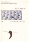 Aspirina. L`incredibile storia della pillola più famosa del mondo.